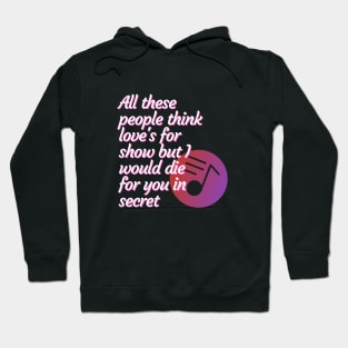 All these people think love's for show but I would die for you in secret - Peace Hoodie